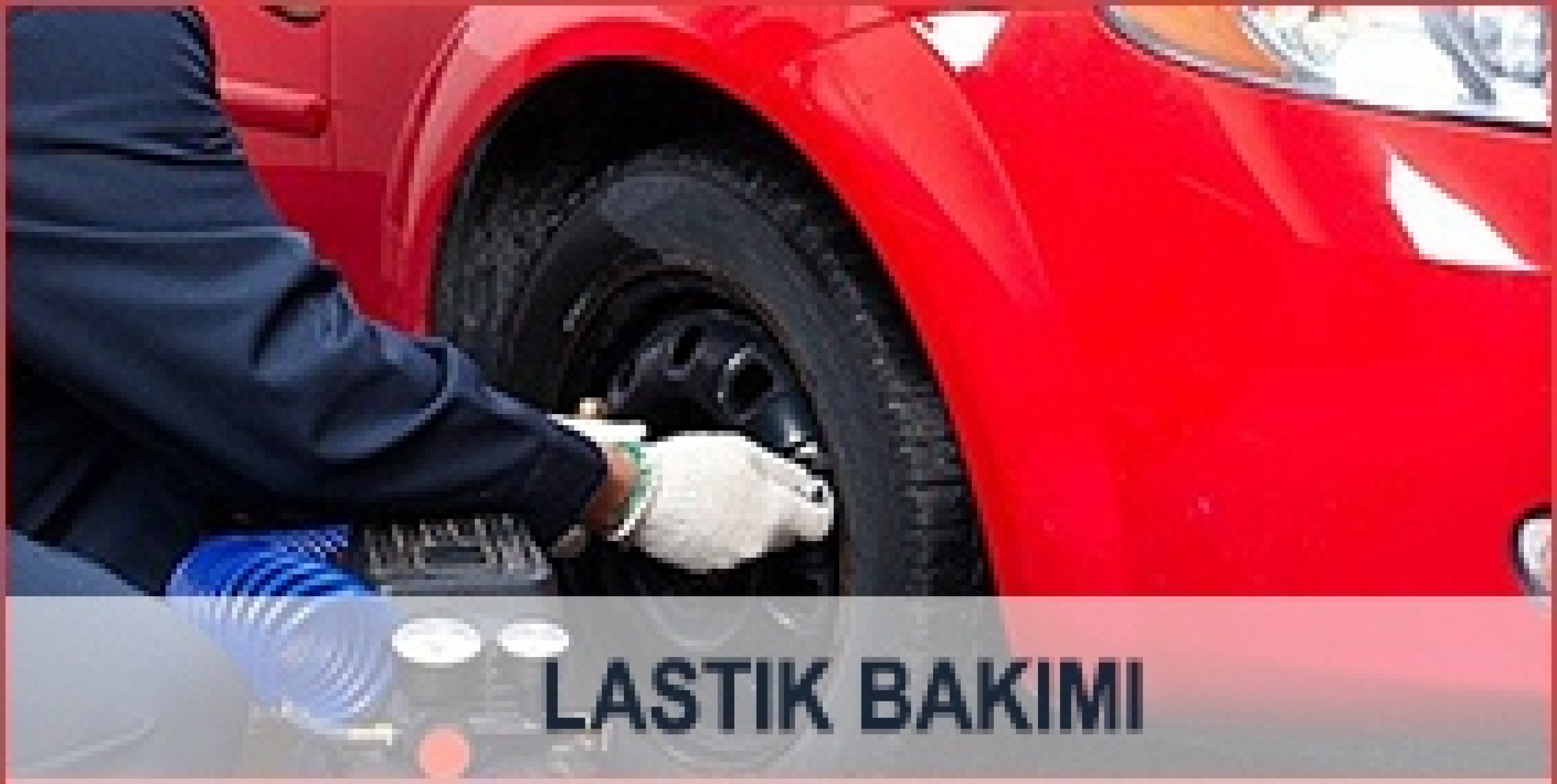LASTİK BAKIMI